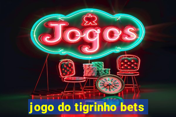 jogo do tigrinho bets